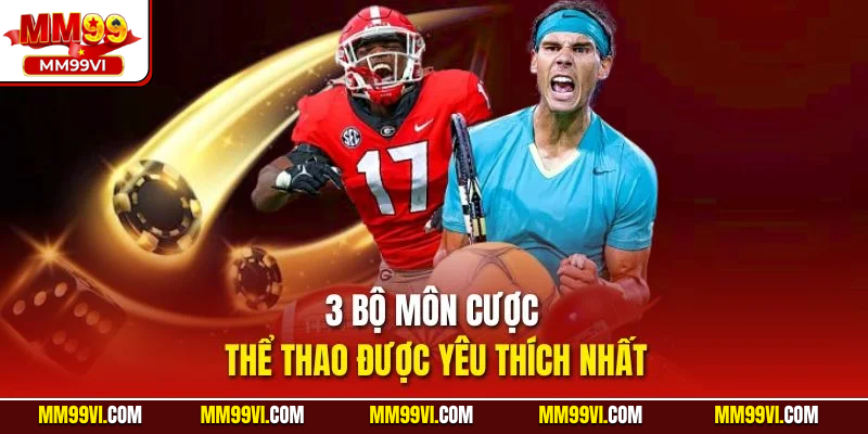 3 bộ môn cược thể thao được yêu thích nhất