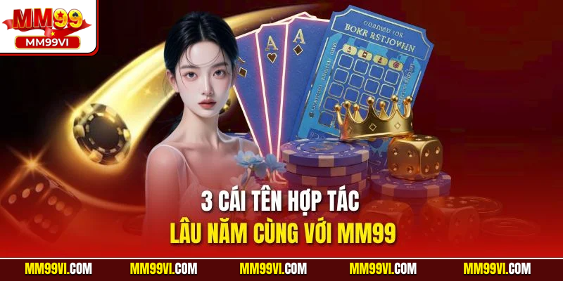 3 cái tên hợp tác lâu năm cùng với MM99
