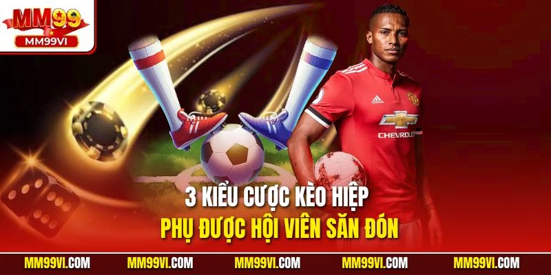 3 kiểu cược kèo hiệp phụ được hội viên săn đón 