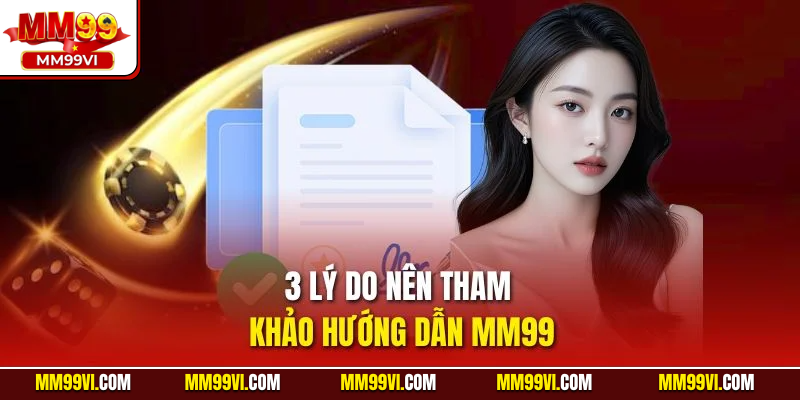 3 lý do nên tham khảo hướng dẫn MM99