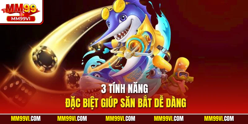 3 tính năng đặc biệt giúp săn bắt dễ dàng