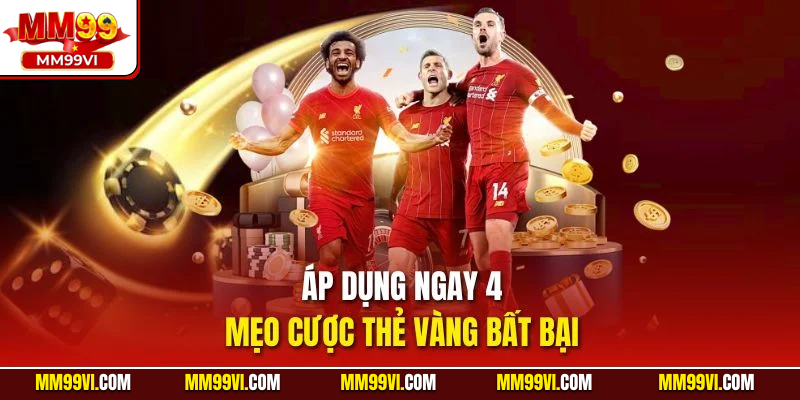 Áp dụng ngay 3 mẹo cược thẻ vàng bất bại