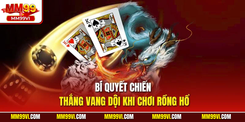 Bí quyết chiến thắng vang dội khi chơi Rồng Hổ