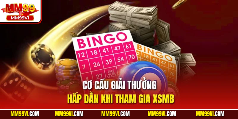 Cơ cấu giải thưởng hấp dẫn khi tham gia XSMB