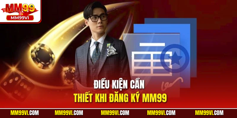 Điều kiện cần thiết khi đăng ký MM99