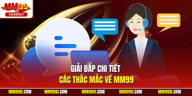 Giải đáp chi tiết các thắc mắc về MM99