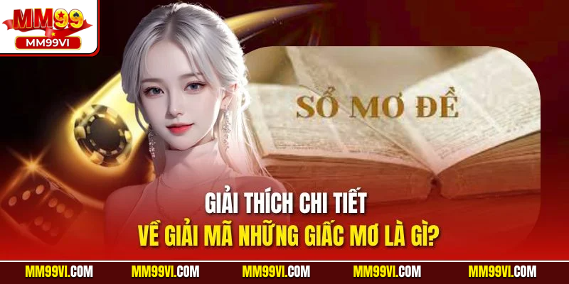Giải thích chi tiết về giải mã những giấc mơ là gì?