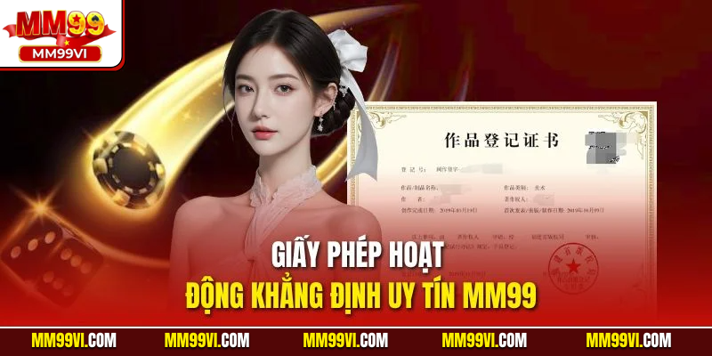 Giấy phép hoạt động khẳng định uy tín MM99