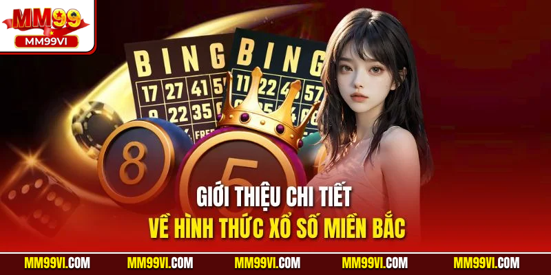Giới thiệu chi tiết về hình thức xổ số miền Bắc