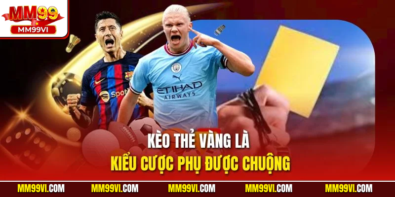 Kèo thẻ vàng là kiểu cược phụ được chuộng