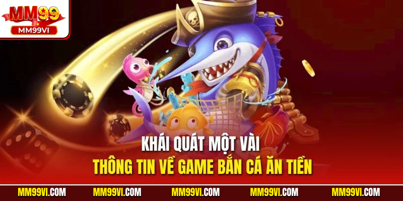 Khái quát một vài thông tin về game bắn cá ăn tiền