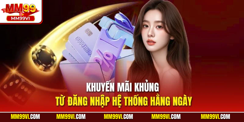 Khuyến mãi khủng từ đăng nhập hệ thống hằng ngày