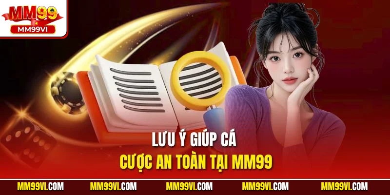 Lưu ý giúp cá cược an toàn tại MM99