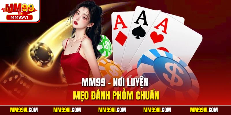 MM99 – nơi luyện mẹo đánh phỏm chuẩn