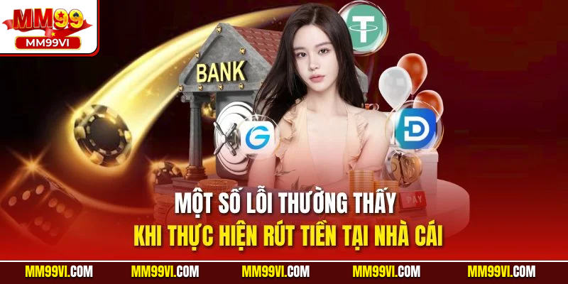 Một số lỗi thường thấy khi thực hiện rút tiền tại nhà cái