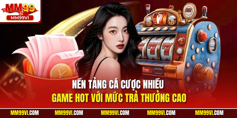 Nền tảng cá cược nhiều game hot với mức trả thưởng cao