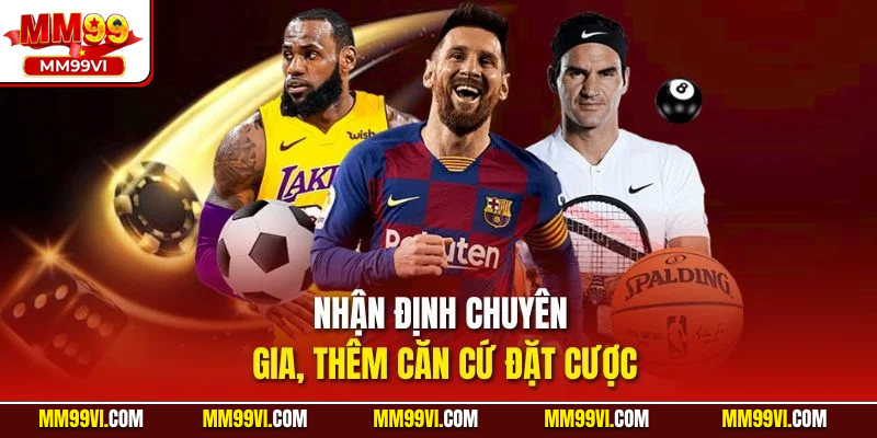 Nhận định chuyên gia, thêm căn cứ đặt cược