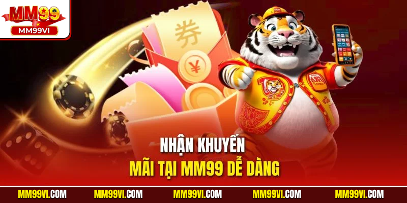 Nhận khuyến mãi tại MM99 dễ dàng
