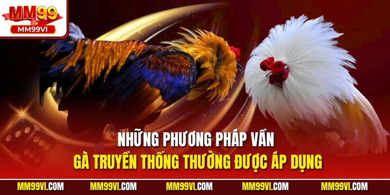 Những phương pháp vần gà truyền thống thường được áp dụng