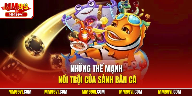 Những thế mạnh nổi trội của sảnh bắn cá