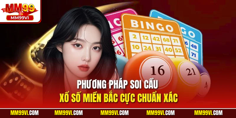 Phương pháp soi cầu xổ số miền Bắc cực chuẩn xác
