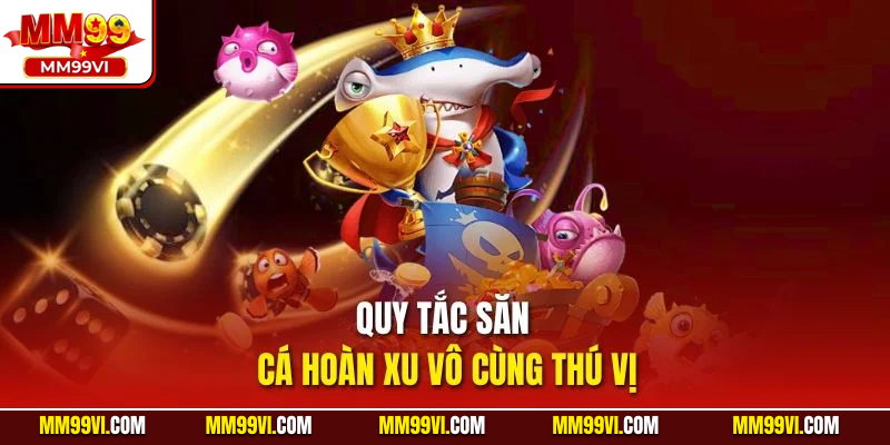 Quy tắc săn cá hoàn xu vô cùng thú vị