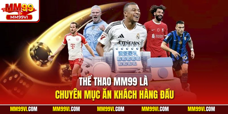Thể thao MM99 là chuyên mục ăn khách hàng đầu