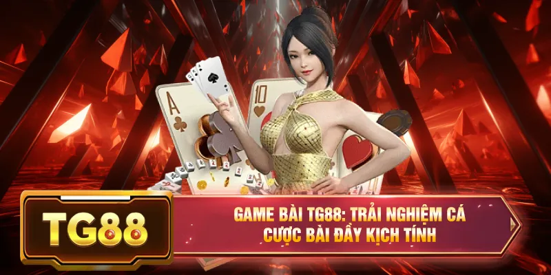 Game bài tg88 trải nghiệm cá cược casino online uy tín xanh chín