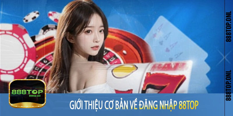 Tổng Quan Về Đăng Nhập 888Top